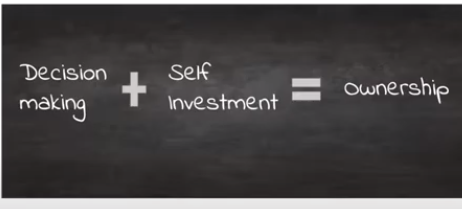 Decision making + self investment = ownership